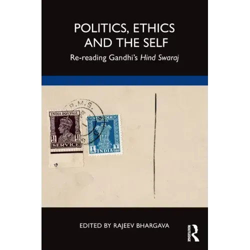 Politics, Ethics and the Self: Re-Reading Gandhi's Hind Swaraj