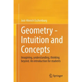 Geometry - Intuition and Concepts: Imagining, Understanding, Thinking Beyond. an Introduction for Students