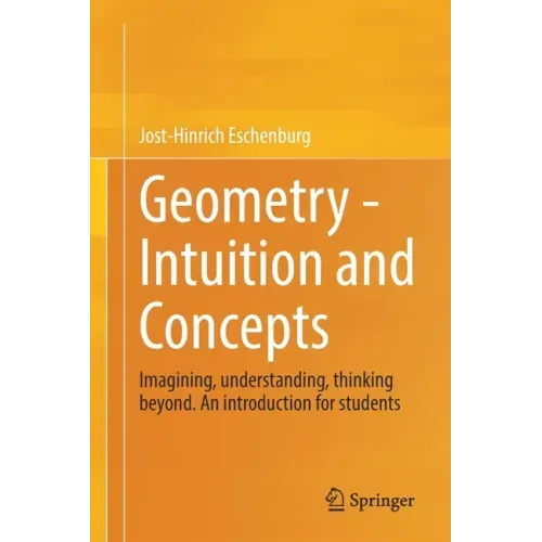 Geometry - Intuition and Concepts: Imagining, Understanding, Thinking Beyond. an Introduction for Students