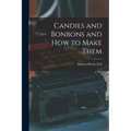Candies and Bonbons and How to Make Them