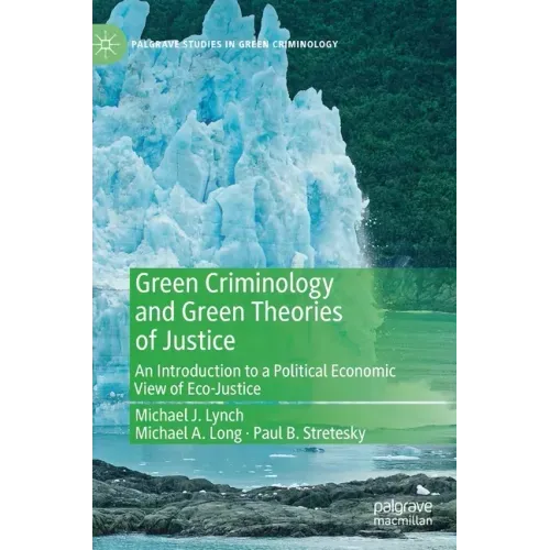 Green Criminology and Green Theories of Justice: An Introduction to a Political Economic View of Eco-Justice
