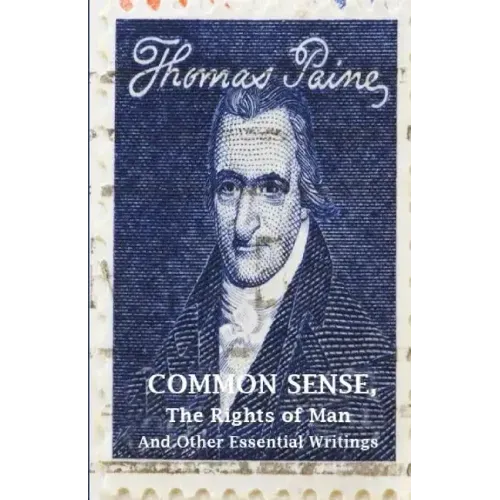 Common Sense, The Rights of Man and Other Essential Writings of Thomas Paine