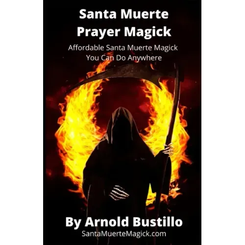 Santa Muerte Prayer Magick: Affordable Santa Muerte Magick You Can Do Anywhere