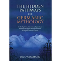The Hidden Pathways of Germanic Mythology: On the Neglected, Demonized, Repulsed and Repressed Archetypical Representations of Original Germanic Cultu