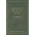 Aurangzib and the Decay of the Mughal Empire