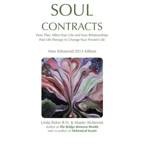 Soul Contracts: How They Affect Your Life and Your Relationships; Past Life Therapy to change Your Present Life