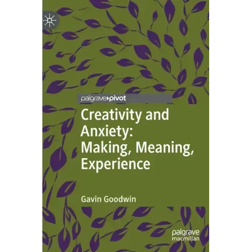 Creativity and Anxiety: Making, Meaning, Experience