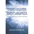 Third Heaven Extravaganza: Living Under an Open Heaven
