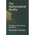 The Mathematical Reality: Why Space and Time Are an Illusion