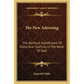 The New Adorning: The Spiritual Significance of Dress and Clothing in the Word of God