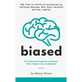 Biased: 50 Powerful Cognitive Biases That Impair Our Judgment