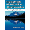Helping People with Disabilities Help Themselves: Promoting the I CAN Attitude