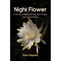 Night Flower: A Journey of Healing the Body, Heart & Spirit from Trauma & Abuse