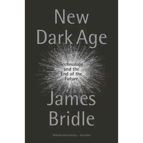 New Dark Age: Technology and the End of the Future