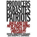 Producers, Parasites, Patriots: Race and the New Right-Wing Politics of Precarity