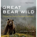 Great Bear Wild: Dispatches from a Northern Rainforest