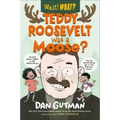 Teddy Roosevelt Was a Moose?