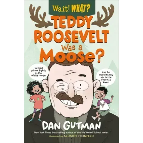 Teddy Roosevelt Was a Moose?