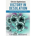 Christ Optimizes Victory In Desolation: Prayers for Uncertain Times