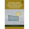 Why Read Ogden? The Importance of Thomas Ogden's Work for Contemporary Psychoanalysis