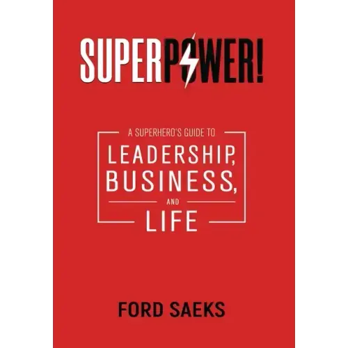 Superpower!: A Superhero's Guide to Leadership, Business, and Life