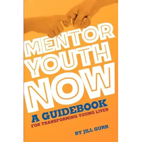 Mentor Youth Now - A Guidebook for Transforming Young Lives