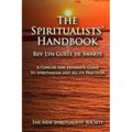 The Spiritualists' Handbook: A concise and extensive guide to Spiritualism and all its practices