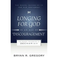 Longing for God in an Age of Discouragement: The Gospel According to Zechariah