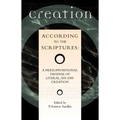 Creation According to the Scriptures: A Presuppositional Defense of Literal, Six-Day Creation