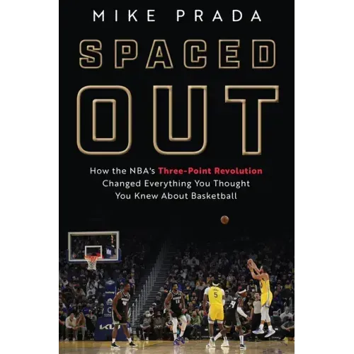 Spaced Out: How the Nba's Three-Point Revolution Changed Everything You Thought You Knew about Basketball