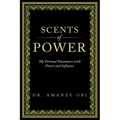 Scents of Power: My Personal Encounters with Power and Influence