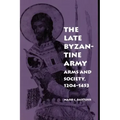 The Late Byzantine Army: Arms and Society, 124-1453
