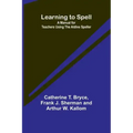 Learning to Spell: A Manual for Teachers Using the Aldine Speller