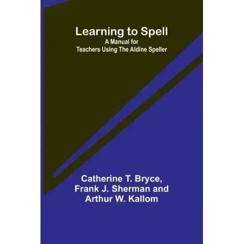 Learning to Spell: A Manual for Teachers Using the Aldine Speller