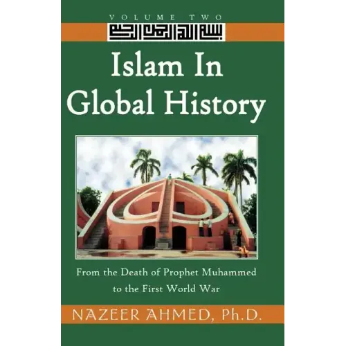 Islam in Global History: From the Death of Prophet Muhammed to the First World War