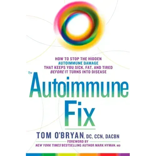 The Autoimmune Fix: How to Stop the Hidden Autoimmune Damage That Keeps You Sick, Fat, and Tired Before It Turns Into Disease