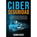 Ciberseguridad Una Simple Guía para Principiantes sobre Ciberseguridad, Redes Informáticas y Cómo Protegerse del Hacking en Forma de Phishing, Malware