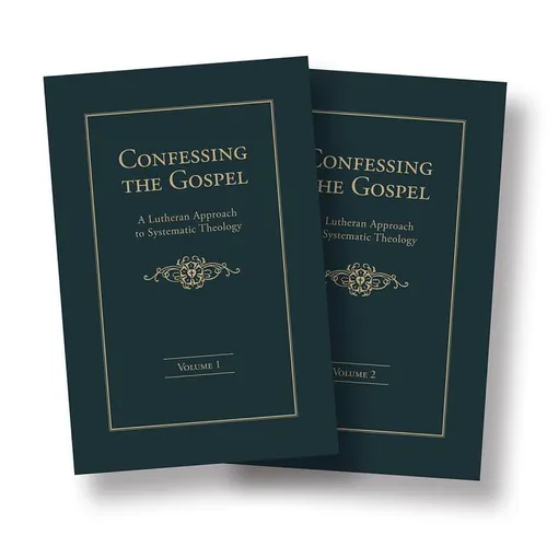 Confessing the Gospel: A Lutheran Approach to Systematic Theology - 2 Volume Set