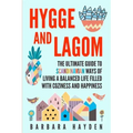 Hygge and Lagom: The Ultimate Guide to Scandinavian Ways of Living a Balanced Life Filled with Coziness and Happiness