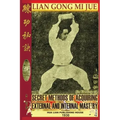 Lian Gong Mi Jue: Secret Methods Of Acquiring External And Internal Mastery