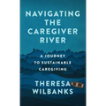 Navigating the Caregiver River: A Journey to Sustainable Caregiving