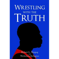 Wrestling with the Truth