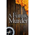 A FUTURE MURDER a gripping murder mystery full of twists