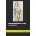 La resistencia antiesclavista de la mujer en Puerto Rico, 1806-1873.