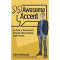 Awesome Accent: The Quick 'n' Dirty Secrets to Speaking with an Amazing English Accent