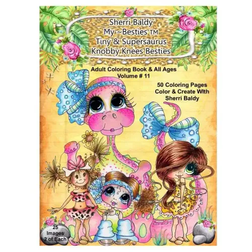 Sherri Baldy My-Besties Tiny & Her Supersaurus Knobby Knees Besties Adult Coloring book for all ages