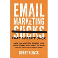 Email Marketing That Doesn't Suck: Have Fun Writing Emails Your Subscribers Will Want to Read (and That Will Actually Make You Money!)