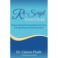 Re-Script Your Future: Power-Packed Proclamations for Your Life, Business and Government