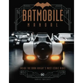 Batmobile Manual: Inside the Dark Knight's Most Iconic Rides