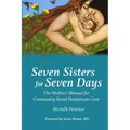 Seven Sisters for Seven Days: The Mothers' Manual for Community Based Postpartum Care